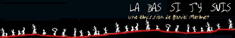 archives "non-officielle "L&agrave;-bas si j'y suis"